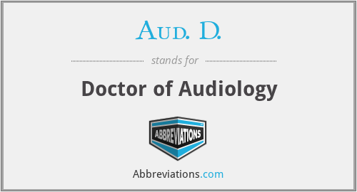 Aud. D. - Doctor of Audiology